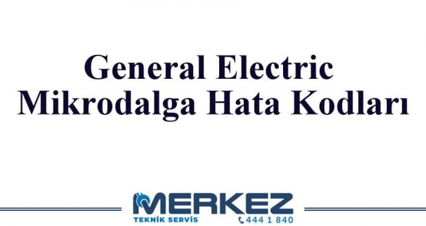 General Electric Mikrodalga Hata Kodları