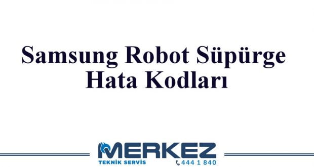 Samsung Robot Süpürge Hata Kodları