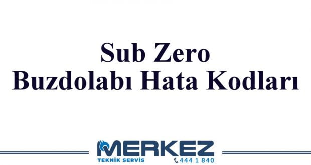 Sub Zero Buzdolabı Hata Kodları