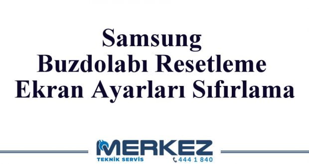 Samsung Buzdolabı Resetleme Ekran Ayarları Sıfırlama